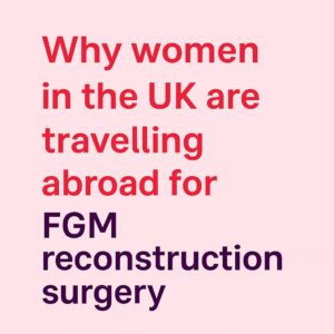 Why women in the UK are travelling abroad for FGM reconstruction surgery