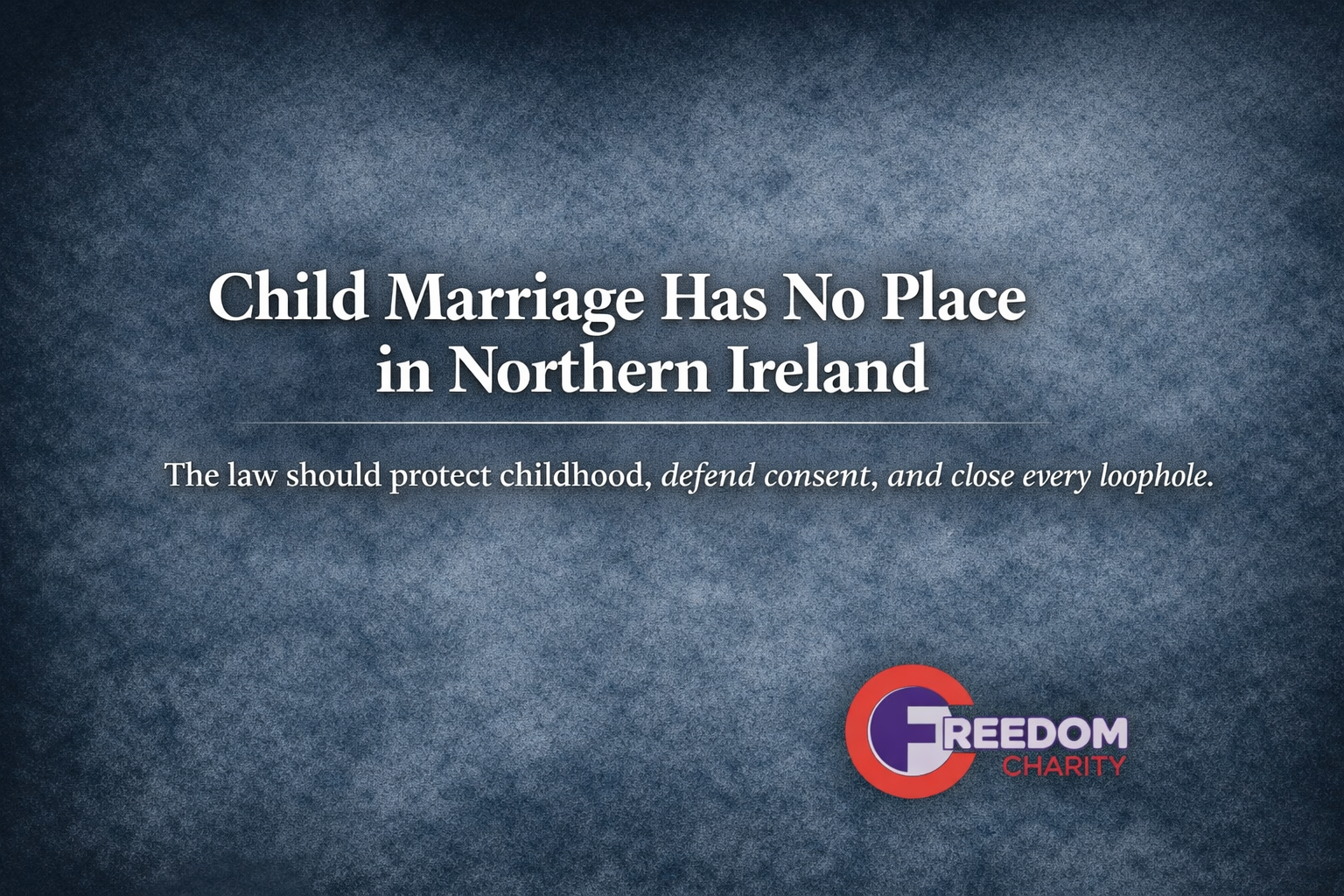 Child Marriage Has No Place in Northern Ireland